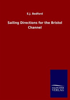 Sailing Directions for the Bristol Channel - Bedford, E. J.