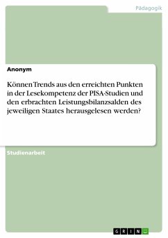 Können Trends aus den erreichten Punkten in der Lesekompetenz der PISA-Studien und den erbrachten Leistungsbilanzsalden des jeweiligen Staates herausgelesen werden? (eBook, PDF)