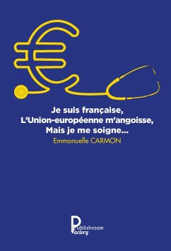 Cover Je suis française, l'Union européenne m'angoisse, mais je me soigne (eBook, ePUB)