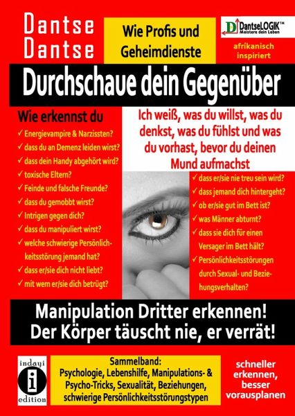 Durchschaue dein Gegenüber: Ich weiß, was du willst, was du denkst, was du fühlst und was du vorhast, bevor du deinen Mund aufmachst! Manipulation Dritter erkennen - Sammelband (eBook, ePUB)