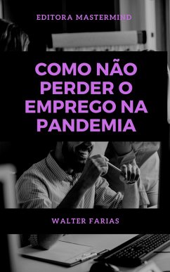 Como não perder o emprego na Pandemia (eBook, ePUB) - Farias, Walter