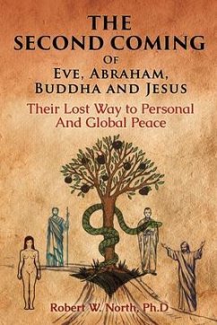 The Second Coming of Eve, Abraham, Buddha, and Jesus-Their Lost Way to Personal and Global Peace (eBook, ePUB) - North, Robert W.