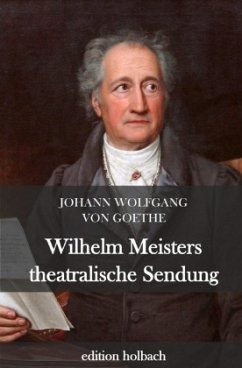 Wilhelm Meisters theatralische Sendungen - Goethe, Johann Wolfgang von