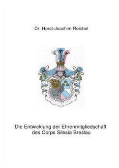 Die Entwicklung der Ehrenmitgliedschaft des Corps Silesia Breslau - Reichel, Horst-Joachim