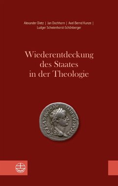 Wiederentdeckung des Staates in der Theologie - Dietz, Alexander;Dochhorn, Jan;Kunze, Axel Bernd