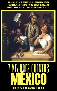 7 mejores cuentos - México (eBook, ePUB) - Nervo, Amado; Leduc, Alberto; Castillo, Bernardo Couto; Dufoo, Carlos Díaz; Rebolledo, Efrén; Méndez, Justo Sierra; Nemo, August