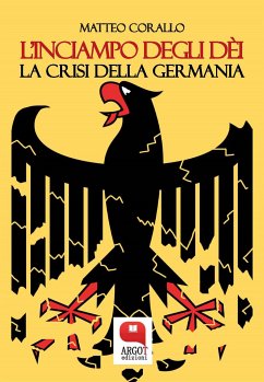 L'inciampo degli déi. La crisi della Germania (eBook, ePUB) - Corallo, Matteo