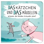 Das Kätzchen und das Mäuselein - können beide Freunde sein   Lustiges Kinderbuch über Freundschaft   Bilderbuch für Kinder ab 3 Jahre   Lustige Kindergeschichte Maus und Katze