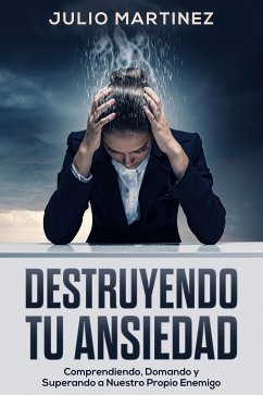 Destruyendo tu Ansiedad (eBook, ePUB) - Martinez, Julio