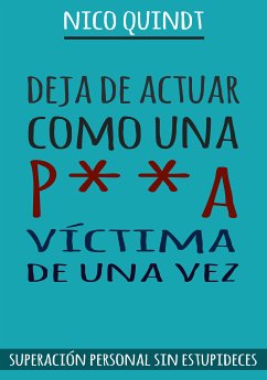 Deja de actuar como una p**a víctima de una vez (eBook, ePUB) - Quindt, Nico