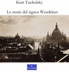 Le storie del signor Wendriner (eBook, ePUB) - Cambatzu, Alessandra; Tucholsky, Kurt