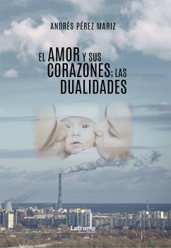 El amor y sus corazones; las dualidades (eBook, ePUB) - Pérez Mariz, Andrés