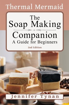 The Thermal Mermaid Soap Making Companion : A Guide for Beginners (eBook, ePUB) - Tynan, Jennifer