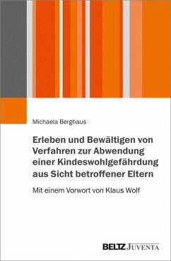 Erleben und Bewältigen von Verfahren zur Abwendung einer Kindeswohlgefährdung aus Sicht betroffener Eltern (eBook, PDF) - Berghaus, Michaela