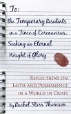 To the Temporary Residents in a Time of Coronavirus, Seeking an Eternal Weight of Glory: Reflections on Faith and Permanence in a World in Crisis (eBook, ePUB)