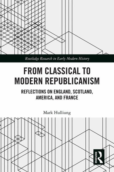From Classical to Modern Republicanism (eBook, ePUB) From Classical to Modern Republicanism (eBook, ePUB)