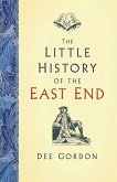The Little History of the East End (eBook, ePUB)