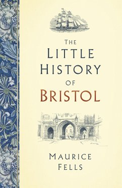 The Little History of Bristol (eBook, ePUB) - Fells, Maurice