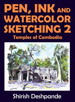 Pen, Ink and Watercolor Sketching 2 - Temples of Cambodia (eBook, ePUB) - Deshpande, Shirish
