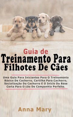 Guia De Treino Para Filhotes De Caes (eBook, ePUB) - Mary, Anna