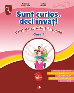 Sunt Curios, Deci Invat! Caiet De Activitati Integrate. Clasa I (fixed-layout eBook, ePUB) - Barbulescu, Gabriela; Stanica, Nicoleta