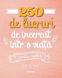 250 de lucruri de încercat într-o via¿a - pentru cupluri (eBook, ePUB) - Rijck, Elise de