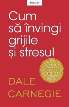 Cum să învingi grijile și stresul (eBook, ePUB) - Carnegie, Dale