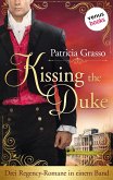 Kissing the Duke: Drei Regency-Romane in einem Band   Die Dukes-Trilogie für alle »Bridgerton«-Fans: »In den Armen des Herzogs«, »Die Liebe des Marquis«, »Die Gefangene des Herzogs« (eBook, ePUB)