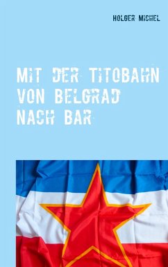 Mit der Titobahn von Belgrad nach Bar (eBook, ePUB)