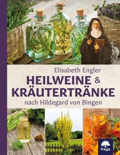 Heilweine und Kräutertränke nach Hildegard von Bingen - Engler, Elisabeth