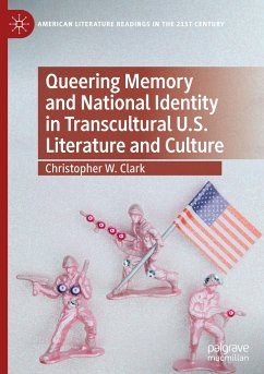 Queering Memory and National Identity in Transcultural U.S. Literature and Culture - Clark, Christopher W.