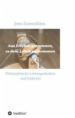 Aus Erleben gesponnen, es dem Leben entnommen - Zurmühlen, Jens