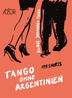 Tango ohne Argentinien. 111 Shorts - Thies, Klaus J.