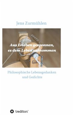 Aus Erleben gesponnen, es dem Leben entnommen - Zurmühlen, Jens