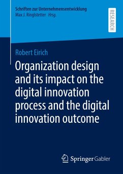 Organization design and its impact on the digital innovation process and the digital innovation outcome - Eirich, Robert