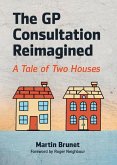 The GP Consultation Reimagined (eBook, ePUB) The GP Consultation Reimagined (eBook, ePUB)