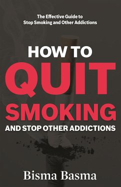 How to Quit Smoking and Stop Other Addictions (eBook, ePUB) - Basma, Bisma