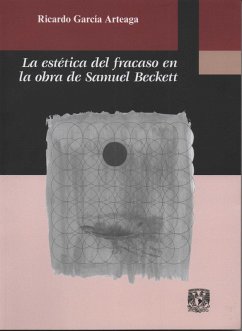 La estética del fracaso en la obra de Samuel Beckett (eBook, ePUB) - García Arteaga, Ricardo