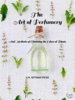 The Art of Perfumery (eBook, ePUB) - William Septimus Piesse, George