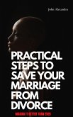 Practical Steps To Save Your Marriage From Divorce (eBook, ePUB)