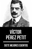 7 mejores cuentos de Víctor Pérez Petit (eBook, ePUB)