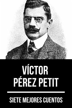 7 mejores cuentos de Víctor Pérez Petit (eBook, ePUB) - Petit, Víctor Pérez; Nemo, August