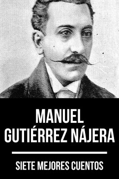 7 mejores cuentos de Manuel Gutiérrez Nájera (eBook, ePUB) - Nájera, Manuel Gutiérrez; Nemo, August