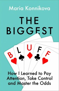 The Biggest Bluff (eBook, ePUB) - Konnikova, Maria