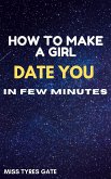 How To Make A Girl Date You In Few Minutes (eBook, ePUB)