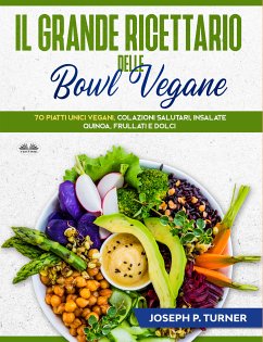 Il Grande Ricettario Delle Bowl Vegane (eBook, ePUB) - Turner, Joseph P.