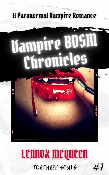 Vampire BDSM Chronicles: A Paranormal Vampire Romance (Tortured Souls #1) (eBook, ePUB) Vampire BDSM Chronicles: A Paranormal Vampire Romance (Tortured Souls #1) (eBook, ePUB)