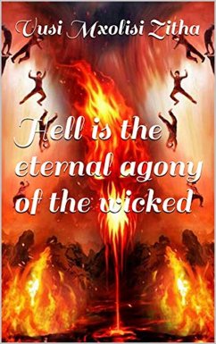 Hell is the eternal agony of the wicked (eBook, ePUB) - Mxolisi Zitha, Vusi