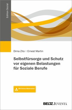 Selbstfürsorge und Schutz vor eigenen Belastungen für Soziale Berufe (eBook, PDF) - Zito, Dima; Martin, Ernest