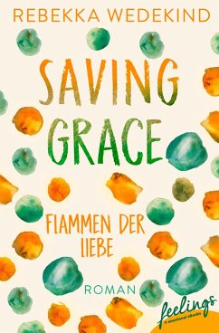 Saving Grace - Flammen der Liebe / Love Again Bd.2 (eBook, ePUB) - Wedekind, Rebekka